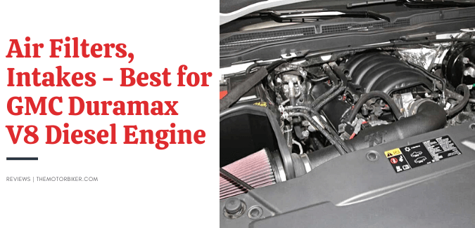 Air Filters, Intakes – Best for GMC Duramax V8 Diesel Engine