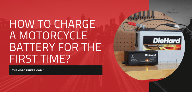 How to Charge a Motorcycle Battery for the First Time?